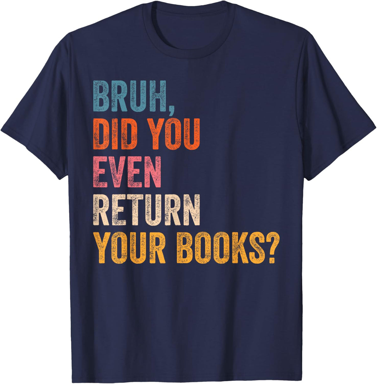 Bruh Did You Even Return Your Books Funny Library Book Lover T-Shirt - Navy Blue
