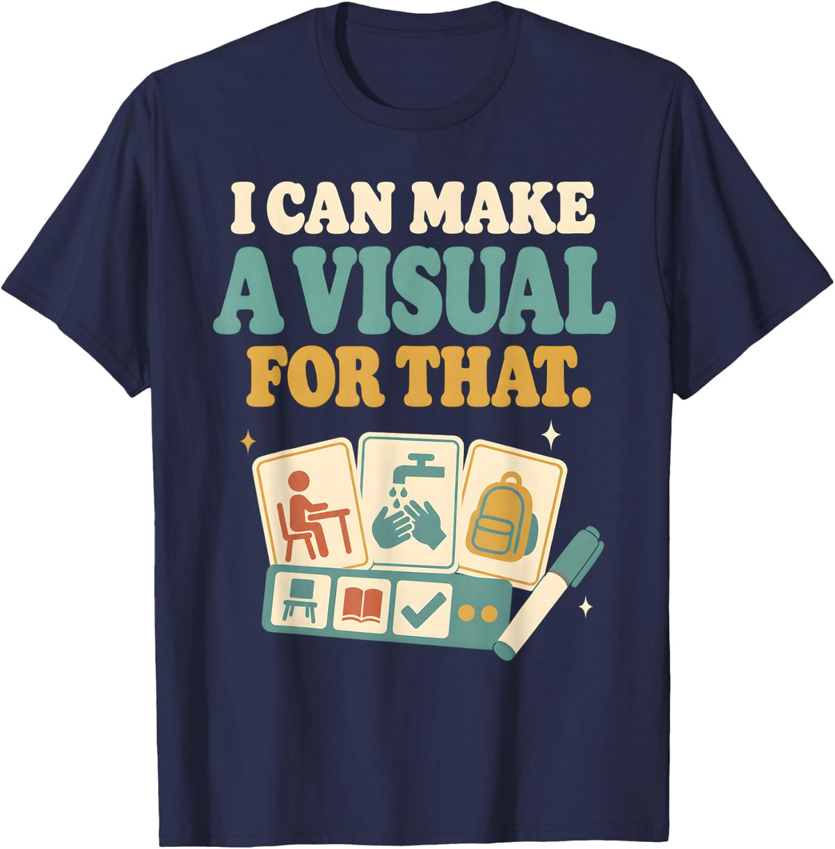Funny Special Education Teacher I Can Make A Visual for that T-Shirt - Navy Blue