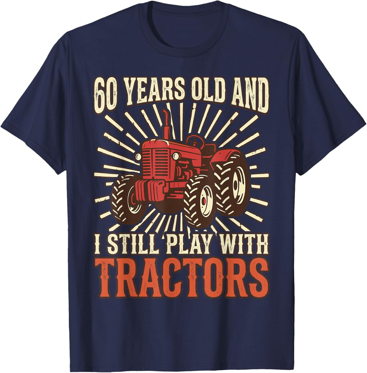 60 Years Old and I Still Play with Tractors Farmer Birthday T-Shirt - Navy Blue