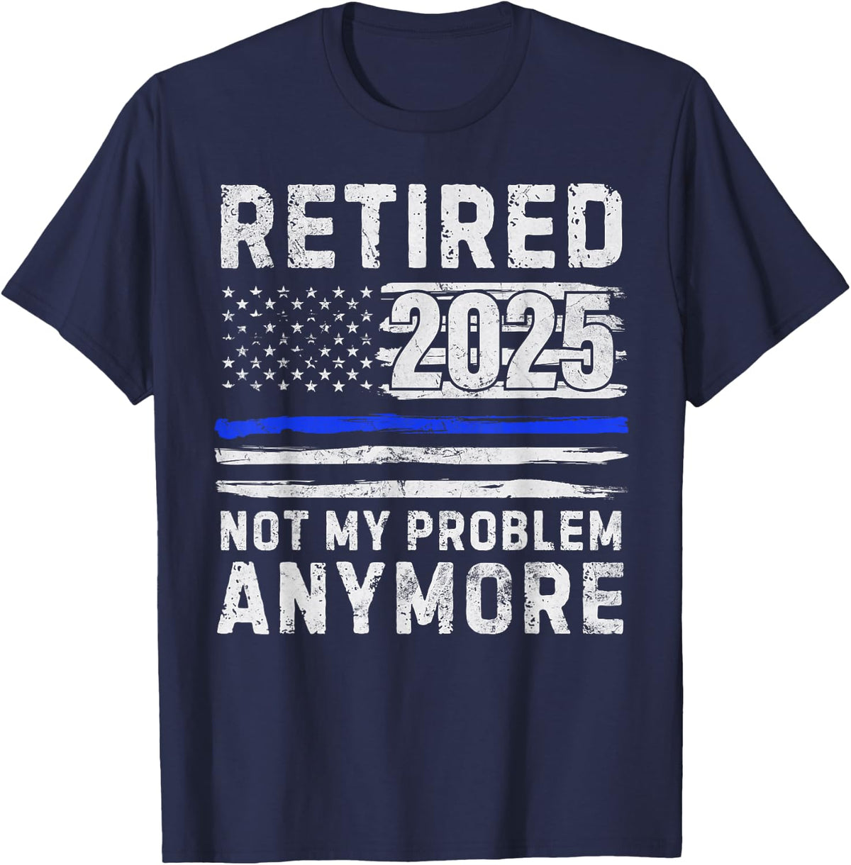 Retired 2025 Not My Problem Anymore Police Officer Policeman T-Shirt - Navy Blue