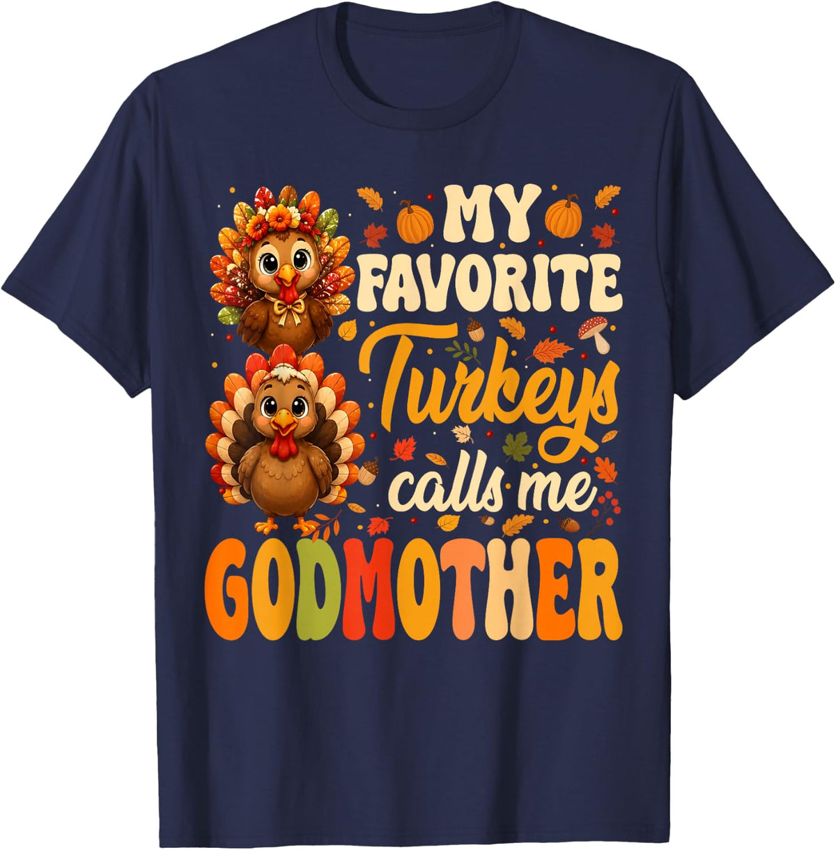 My Favorite Turkeys Call Me Godmother Fall Thanksgiving T-Shirt - Navy Blue
