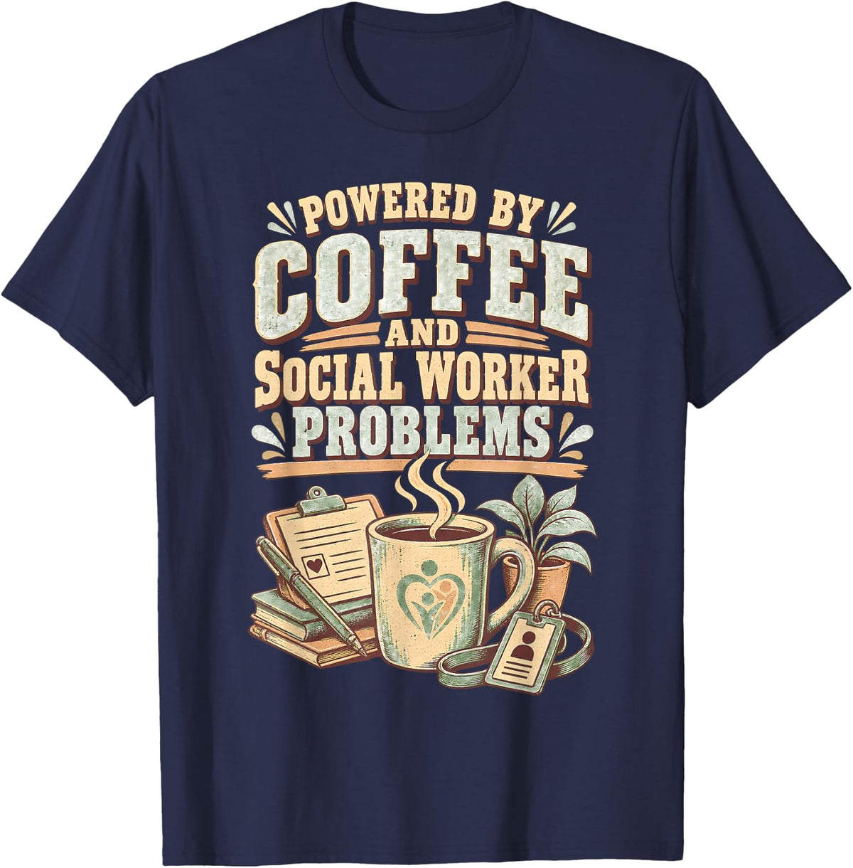 Powered By Coffee and Social Worker Problems Social Work T-Shirt - Navy Blue
