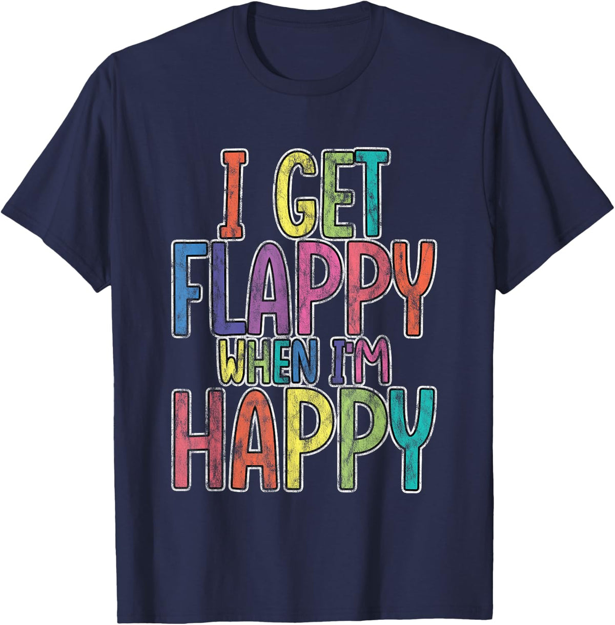 I Get Flappy When I'm Happy Autism Awareness Joyful T-Shirt Tee - Navy Blue