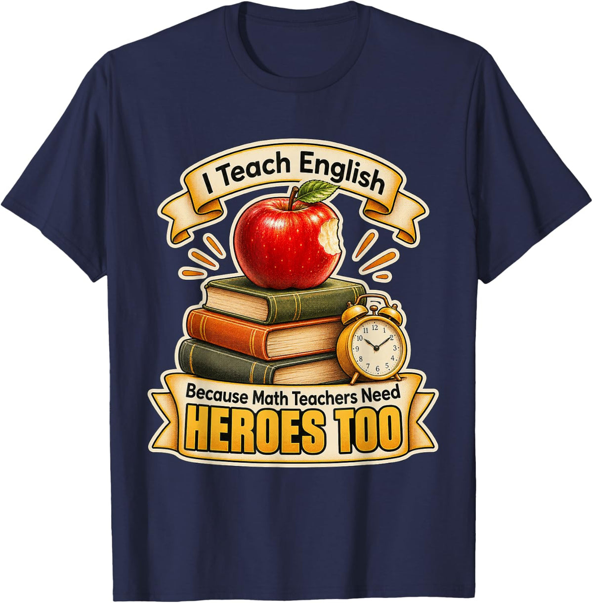 I Teach English Because Math Teachers Need Heroes Too T-Shirt - Navy Blue