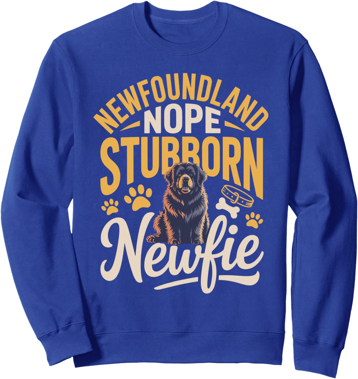 Newfoundland Nope Stubborn Newfie Giant Dog Sweatshirt - Adult Unisex Royal Blue