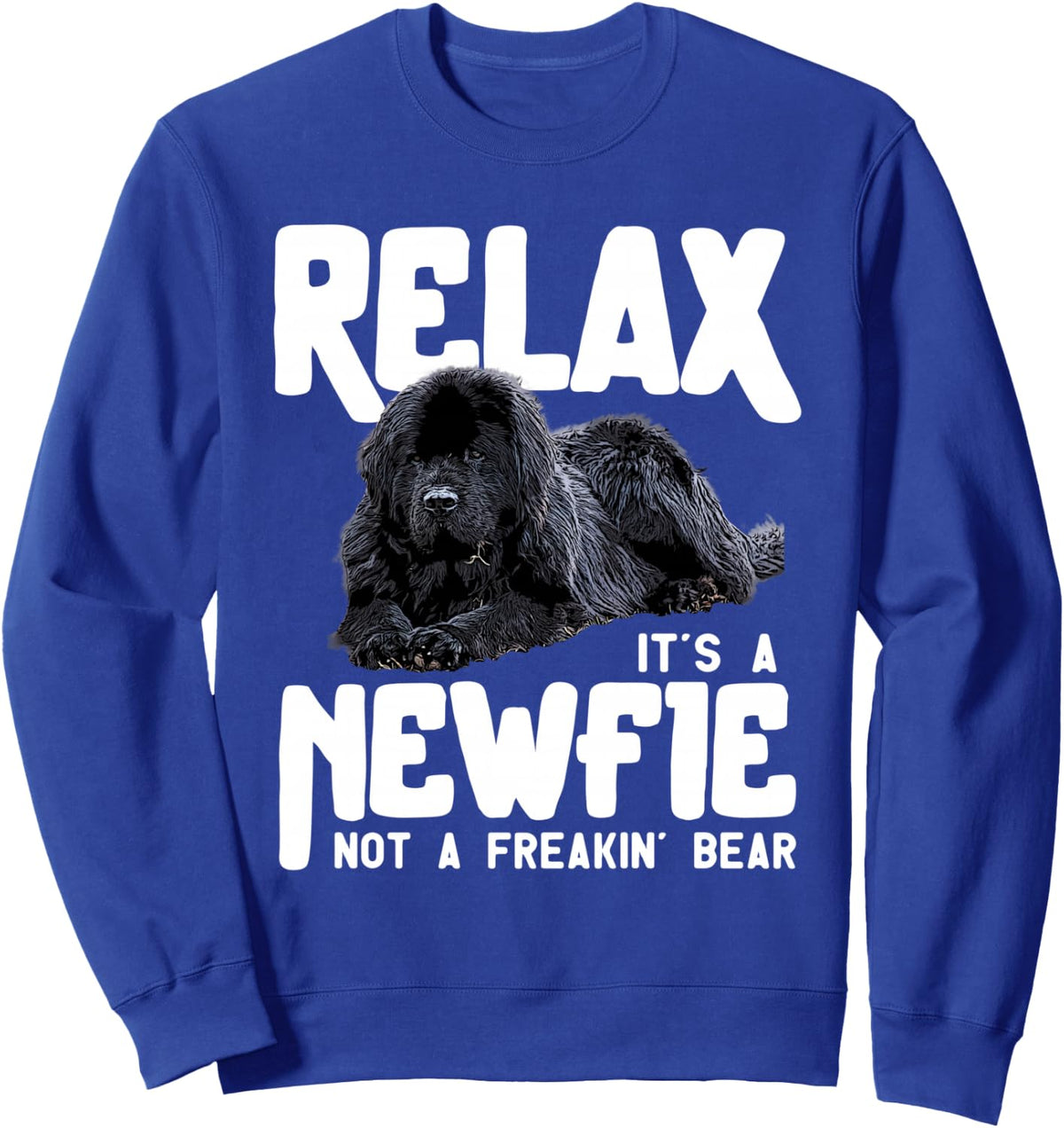 Relax It's A Newfie Not A Freakin' Bear - Newfoundland Dog Sweatshirt - Adult Unisex Royal Blue