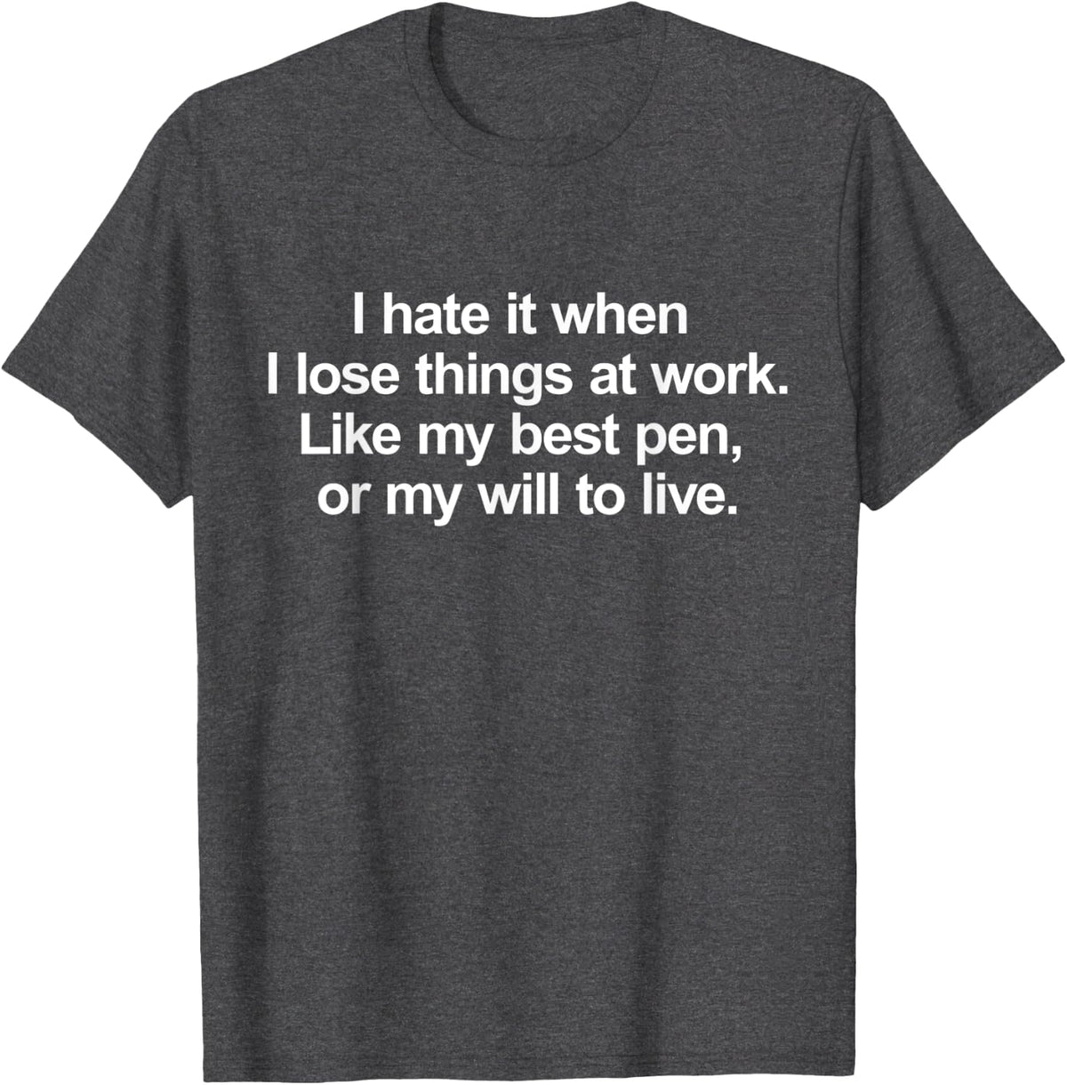 I hate it when I lose things at work - Funny Message T-Shirt - Dark Heather Grey