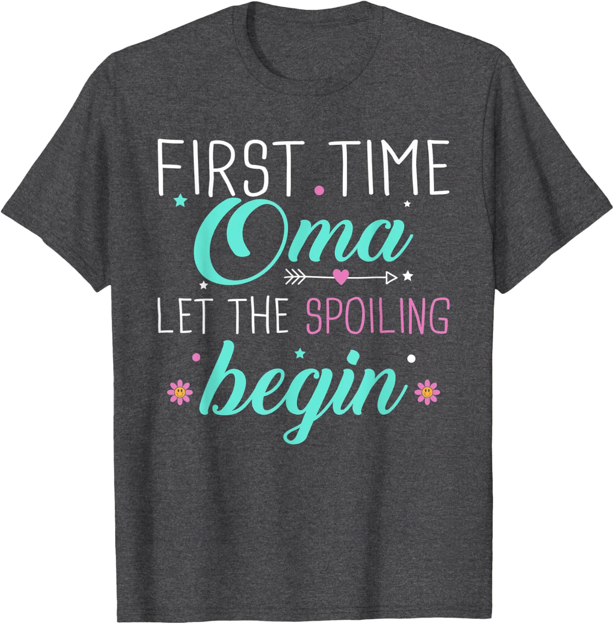 First Time Oma Let the Spoiling Begin New 1st Time Gifts T-Shirt - Dark Heather Grey