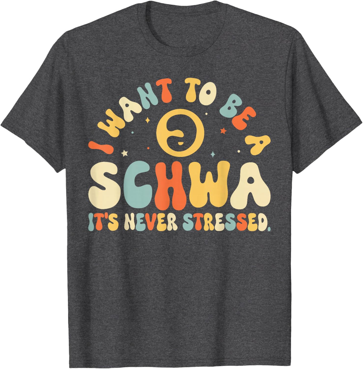 I Want To Be A Schwa It's Never Stressed, Science Of Reading T-Shirt - Dark Heather Grey