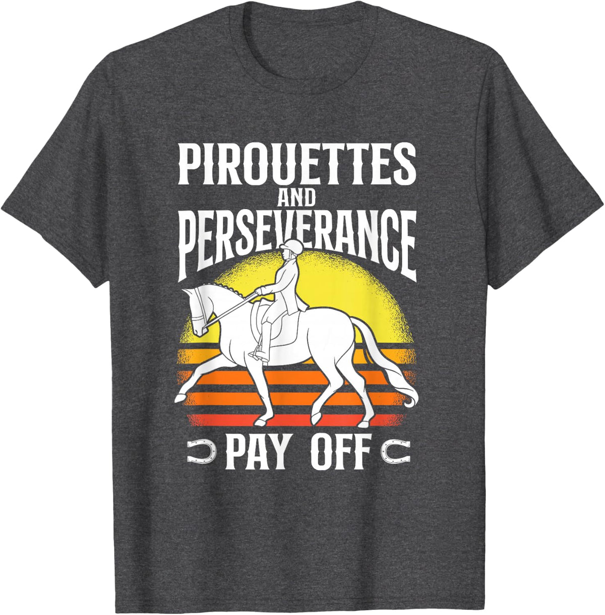 Pirouettes And Perseverance Pay Off Dressage Trainer T-Shirt - Dark Heather Grey