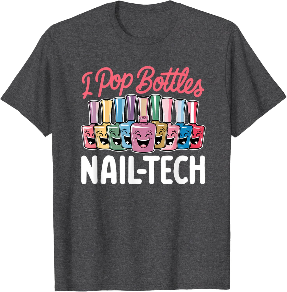 Nail Tech Design I Pop Bottles Funny Nail Salon T-Shirt - Dark Heather Grey