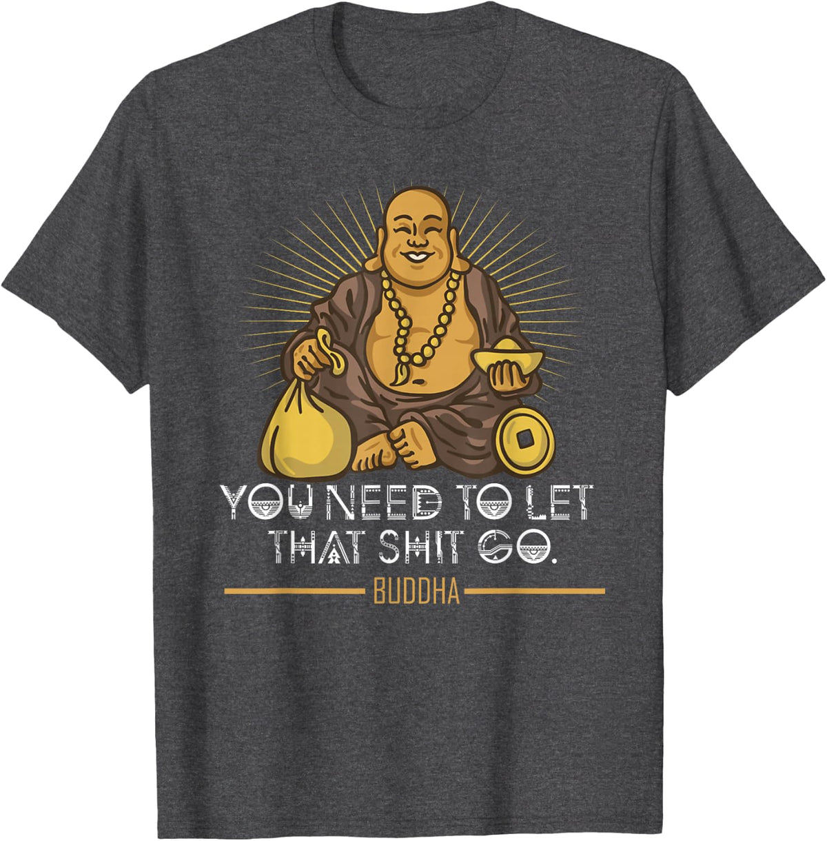 You Need to Let That Shit Go Fat Buddha T-Shirt - Dark Heather Grey