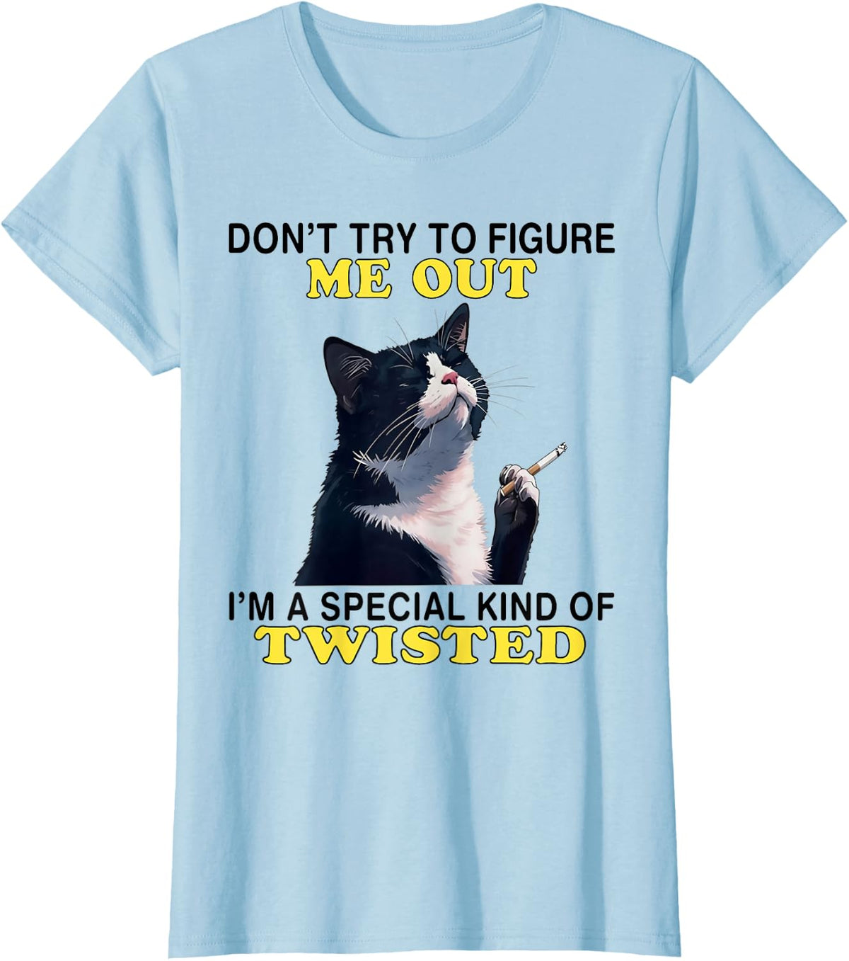 Cat Don't Try to Figure Me Out I'm A Special Kind of Twisted T-Shirt - Baby Blue