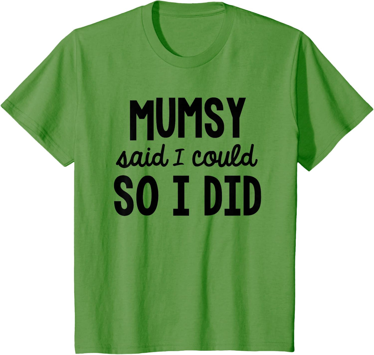 Mumsy Said I Coud So I Did Funny Son Daughter Saying T-Shirt - Grass Green