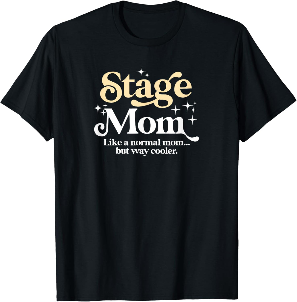 Stage Mom Funny Acting Dance Proud Drama Mama T-Shirt - Black