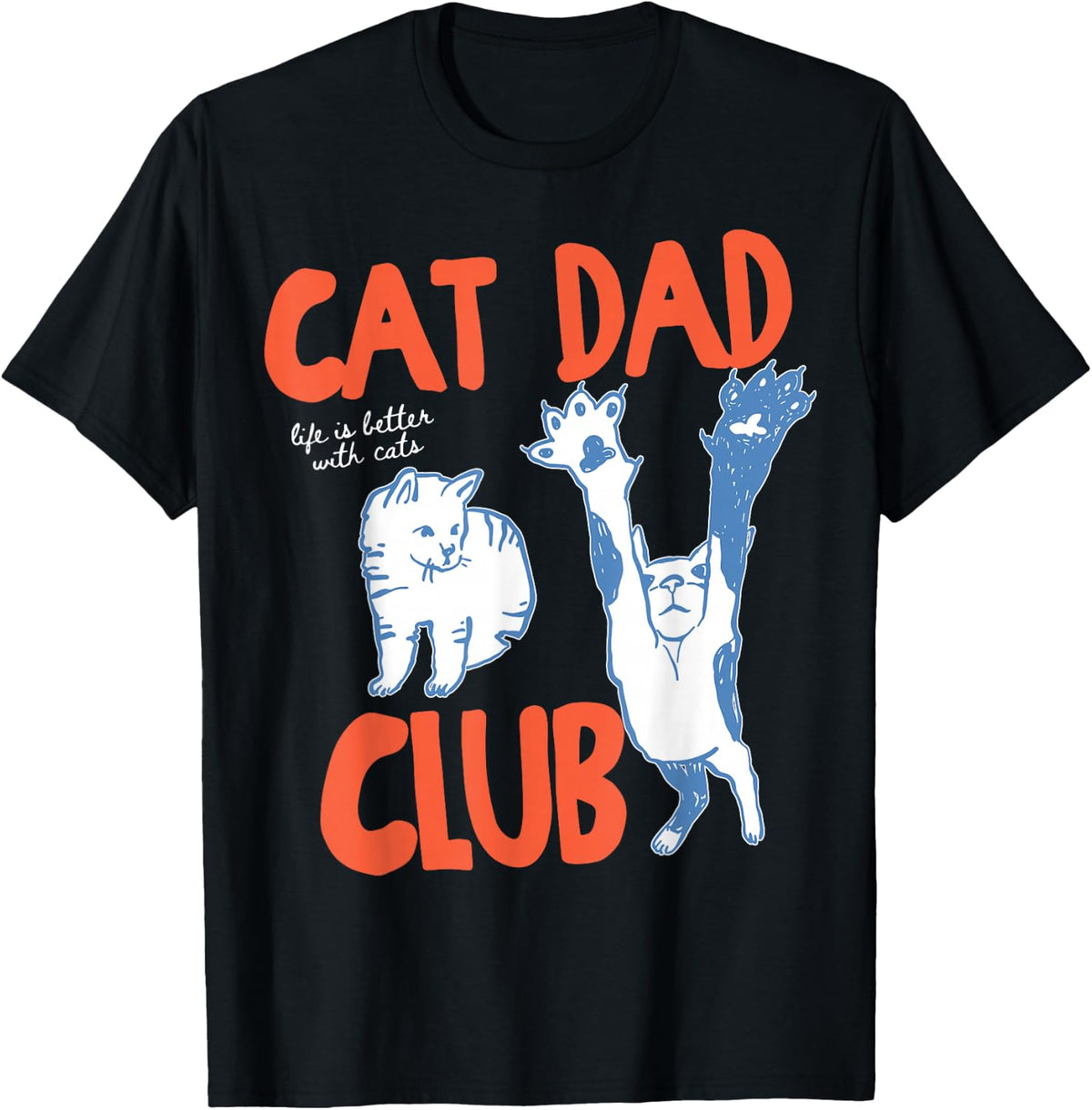 Cat Dad Club Life is Better with Cats Tee Father's Day Cat Dad T-Shirt for Men - Black