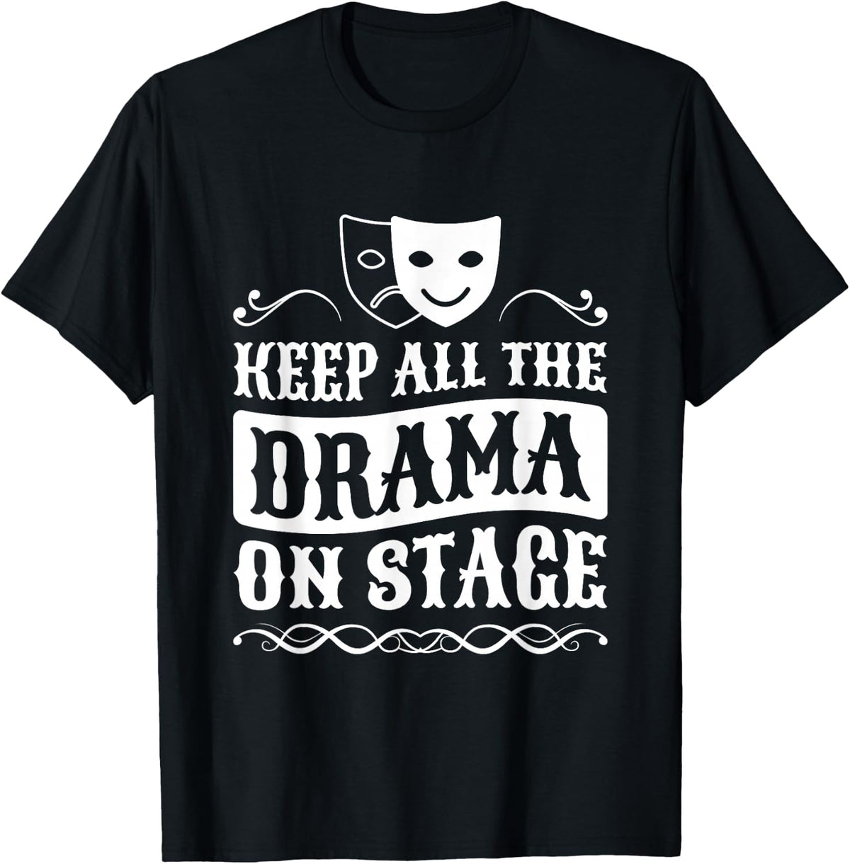 Keep All The Drama On Stage, Drama Teacher and Stage Actress T-Shirt - Black