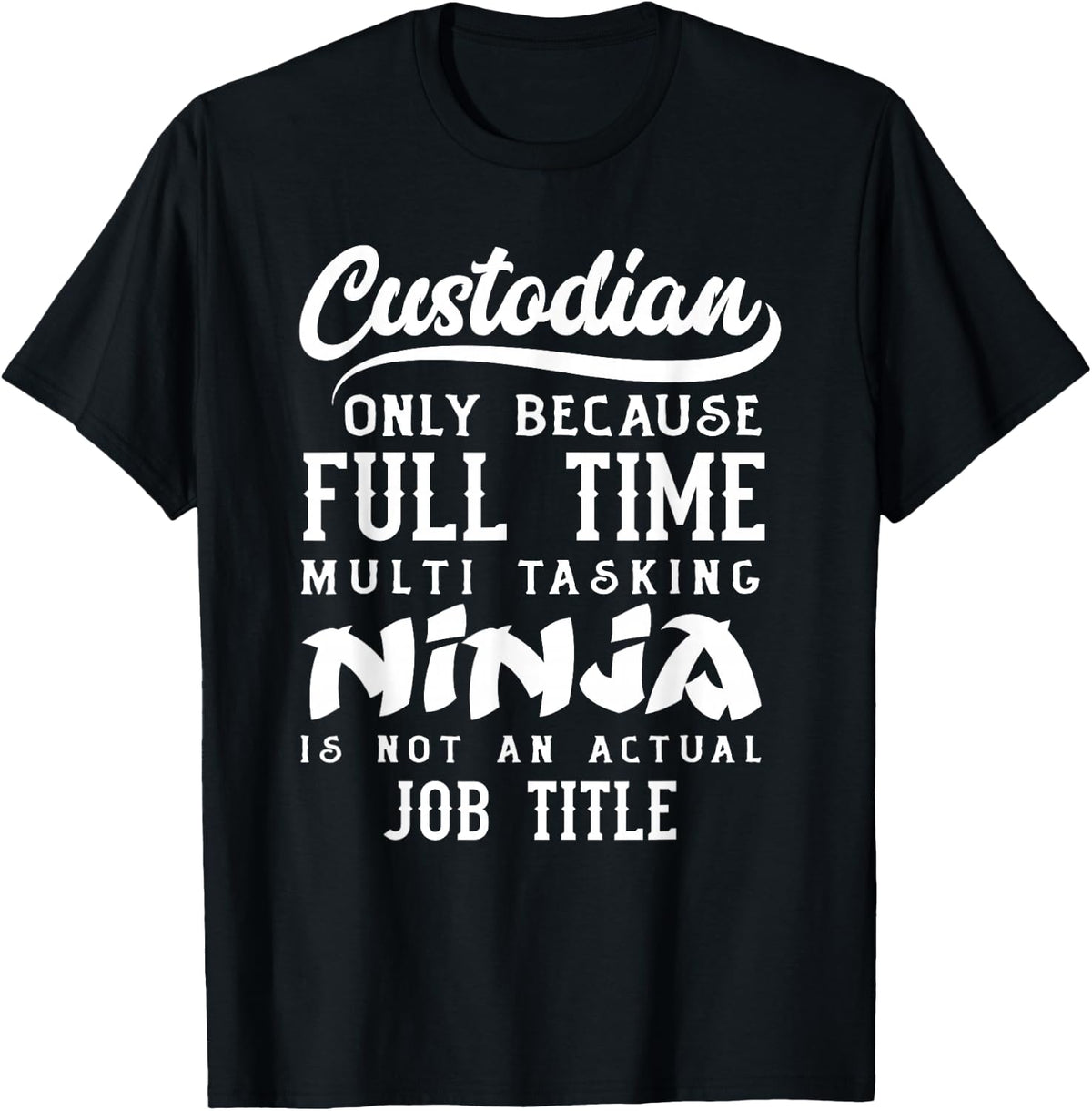 Custodian Full Time Multi Tasking Ninja Is Not A Job Title T-Shirt - Black