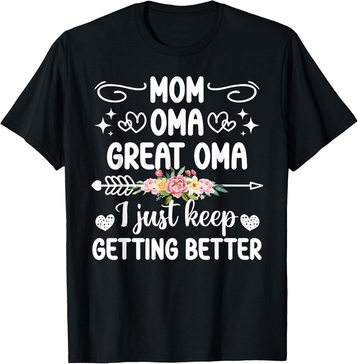 Mom Oma Great Oma Keep Getting Better Great Oma T-Shirt - Black