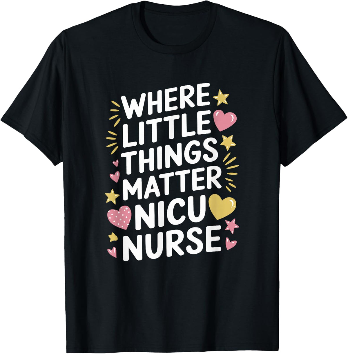 Neonatal Nursing, Where Little Things Matter NICU Nurse T-Shirt - Black