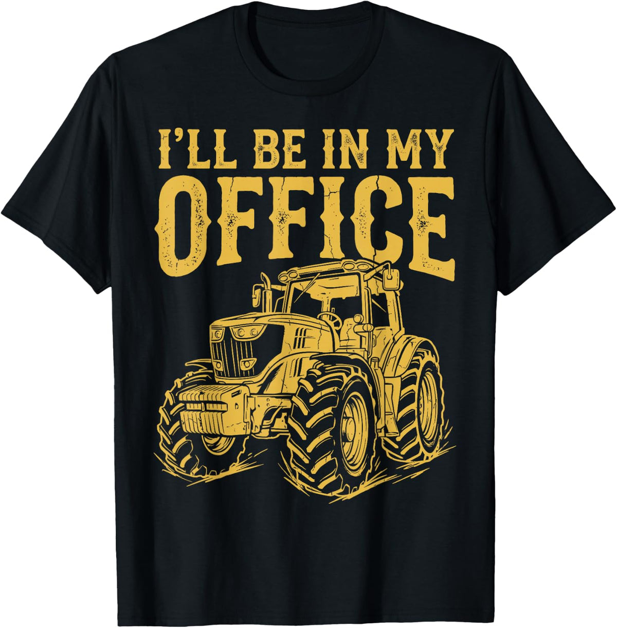 I'll Be in My Office Tractor Farmer Farm Farming Rancher T-Shirt - Black