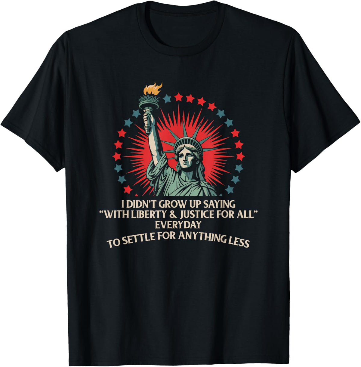 I Didn't Grow Up Saying With Liberty And Justice For All T-Shirt - Black