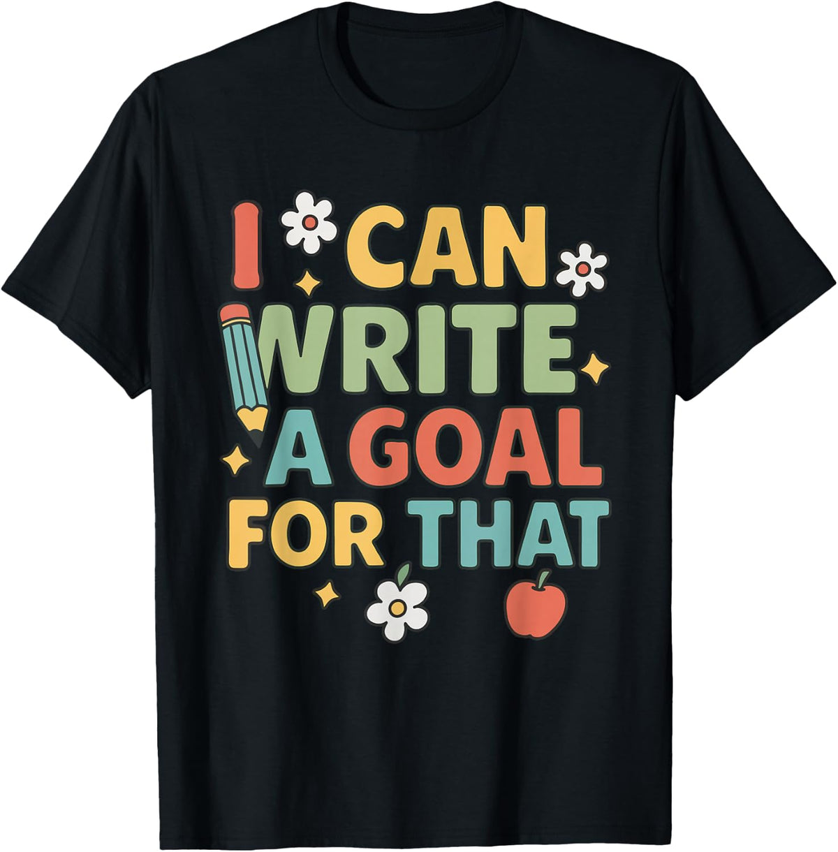 SPED IEP Teacher Education Funny I Can Write A Goal for that T-Shirt - Black