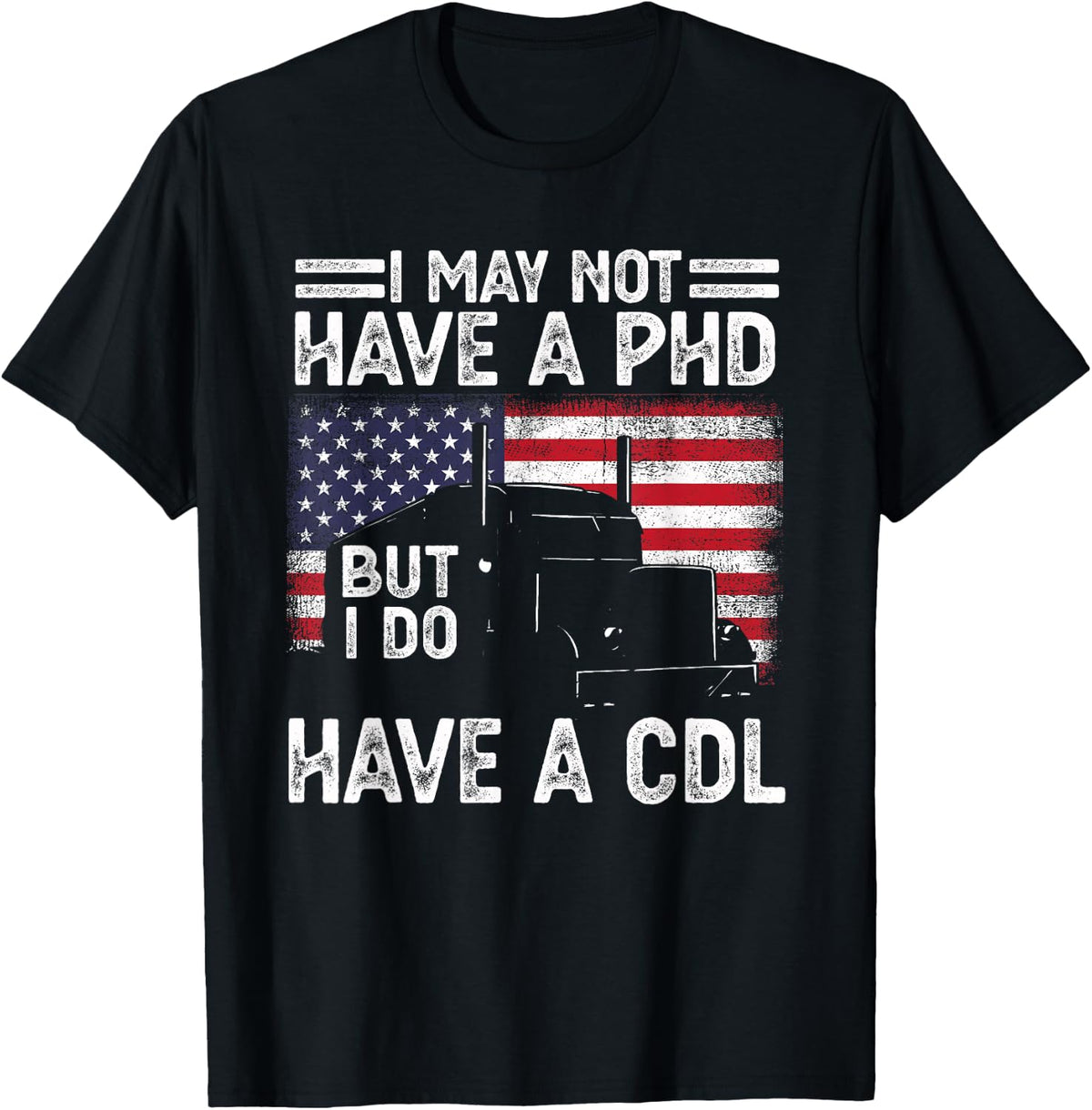 Funny Trucker I May Not Have A PHD But Do Have CDL Trucking T-Shirt - Black