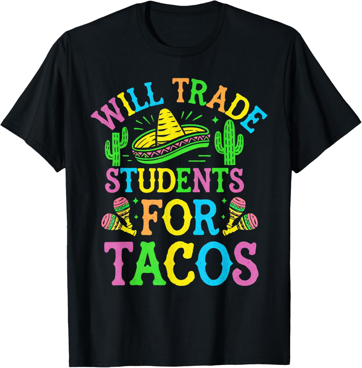 Cinco De Mayo Teacher Teaching Will Trade Students for Tacos T-Shirt - Black