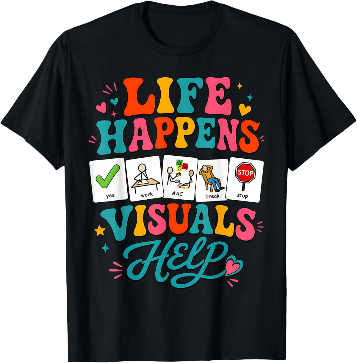 Life Happens Visuals Help Special Education Sped Teacher T-Shirt - Black