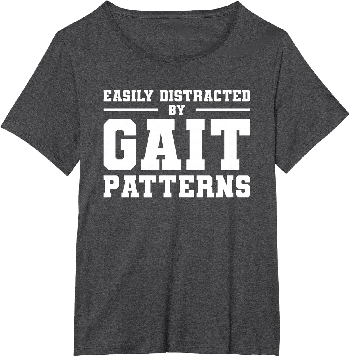 Easily Distracted By Gait Pattern Physical Therapy Therapist T-Shirt - Dark Heather Grey