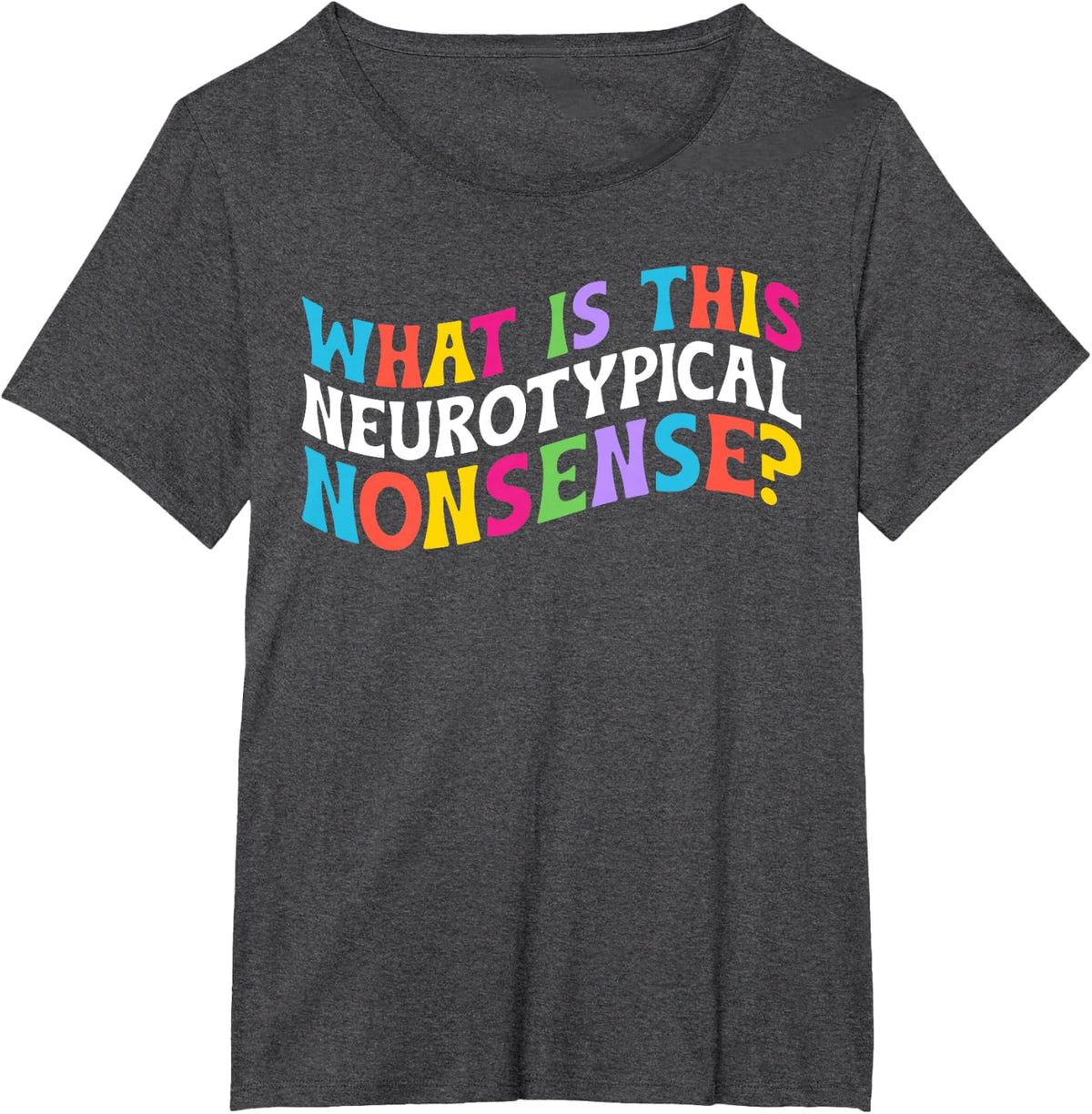 Neurotypical Nonsense Neurodiversity Neurodivergent Autism T-Shirt - Dark Heather Grey
