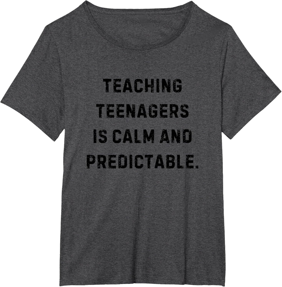 Teaching Teenagers is Calm and Predictable Funny White Lie T-Shirt - Dark Heather Grey
