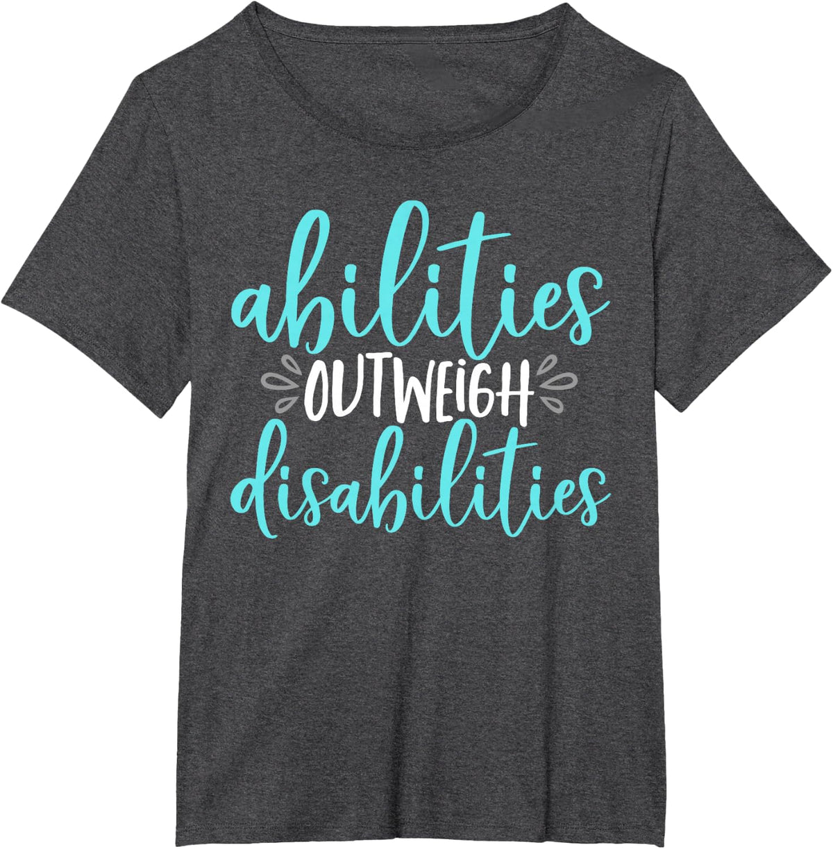 Abilities Outweigh Disabilities Special Education T-Shirt - Dark Heather Grey