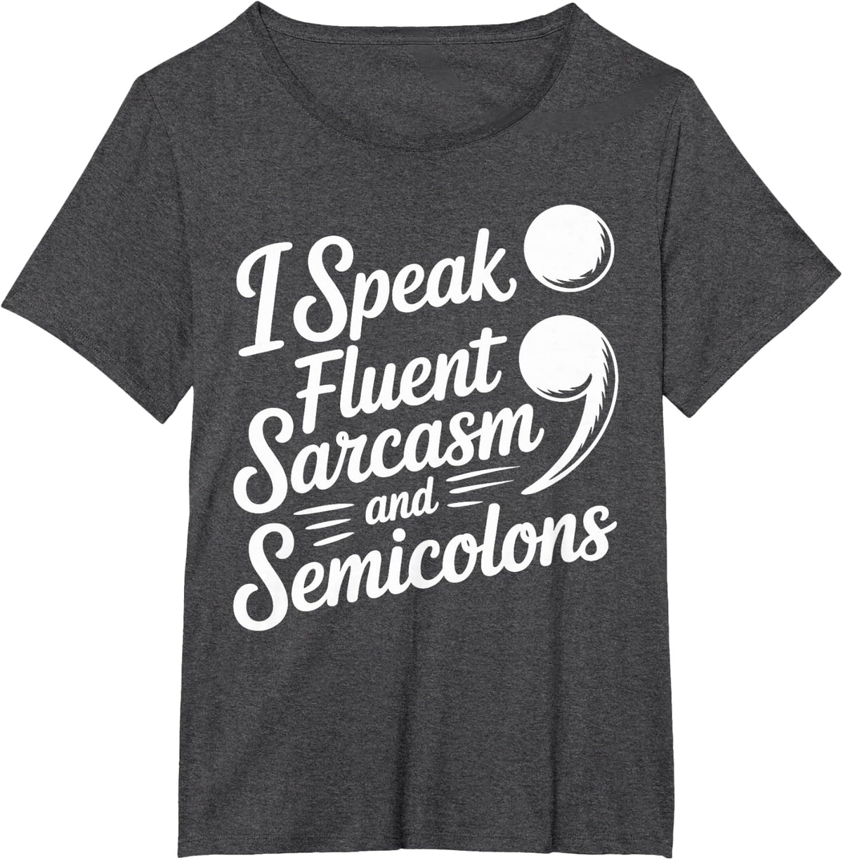 I Speak Fluent Sarcasm and Semicolons English Teacher T-Shirt - Dark Heather Grey