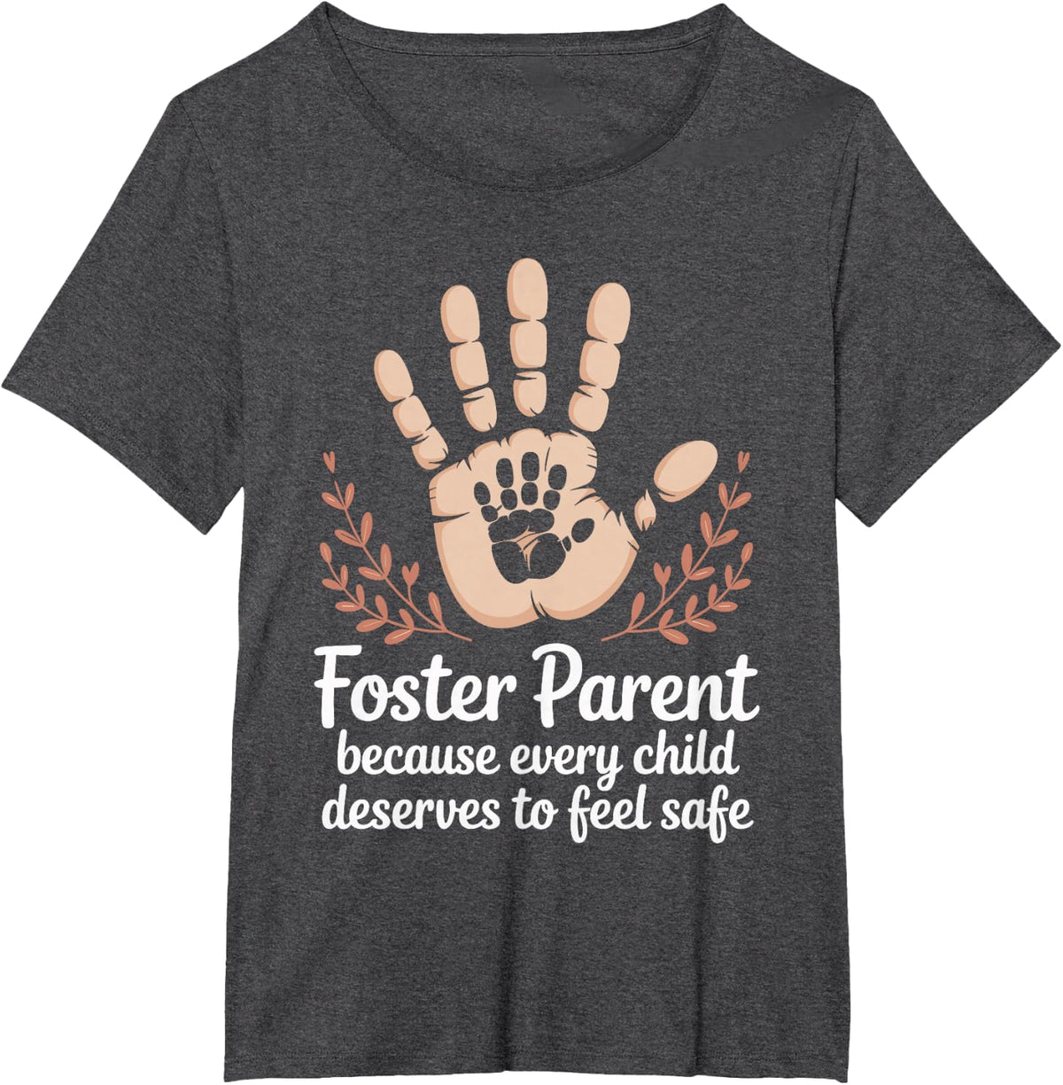 Foster Parent Because Every Child Deserves to Feel Safe T-Shirt - Dark Heather Grey