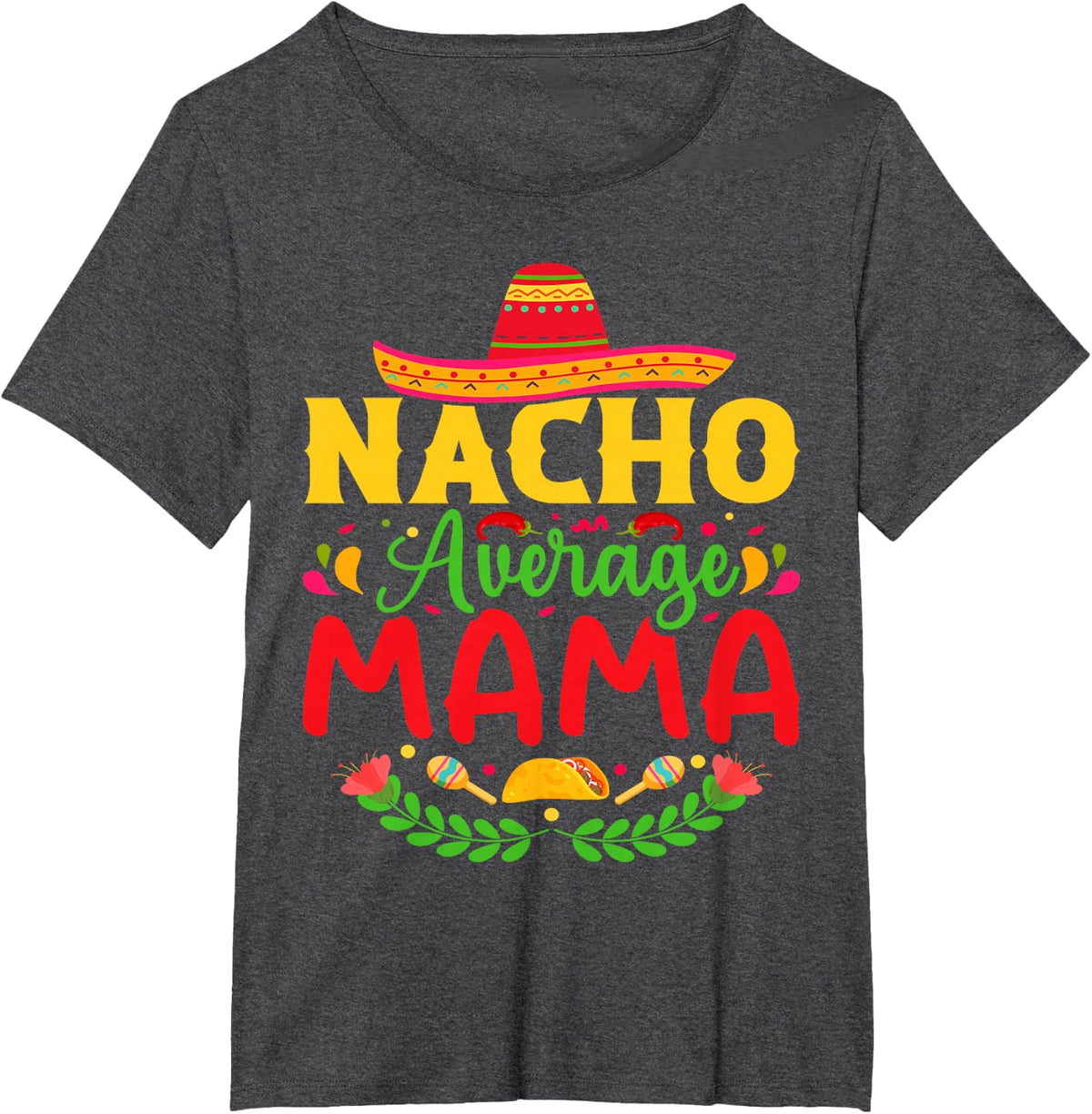 Nacho Average Mama - Funny Cinco De Mayo Nacho Lover Mother T-Shirt - Dark Heather Grey