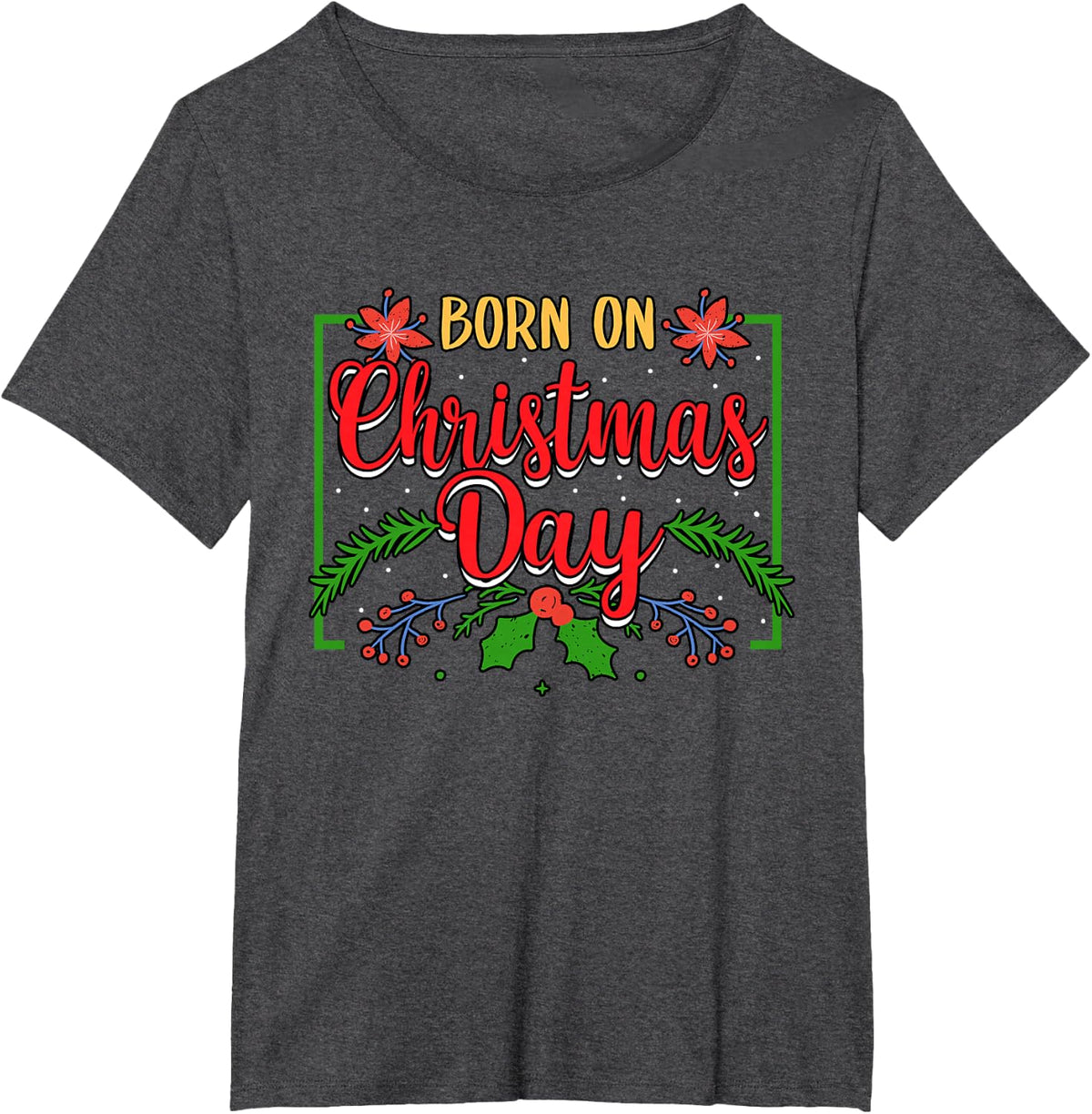 Birthday Born On Christmas Day December 25'th Celebration T-Shirt - Dark Heather Grey