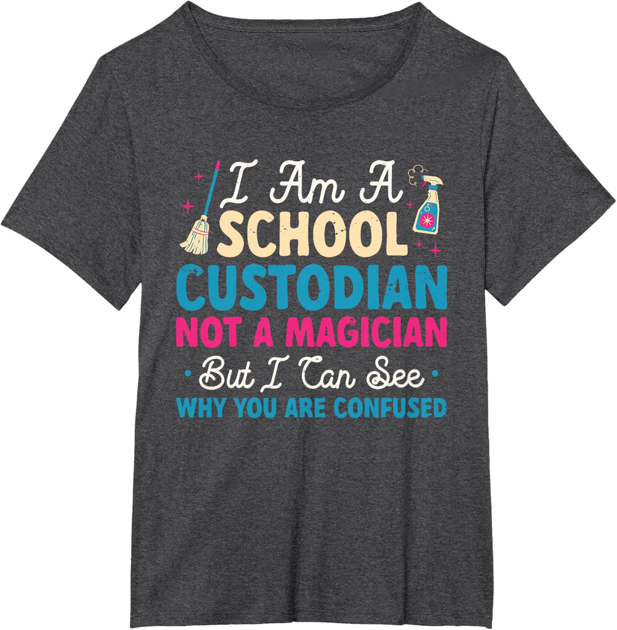 I Am A School Custodian Not A Magician Custodian T-Shirt - Dark Heather Grey