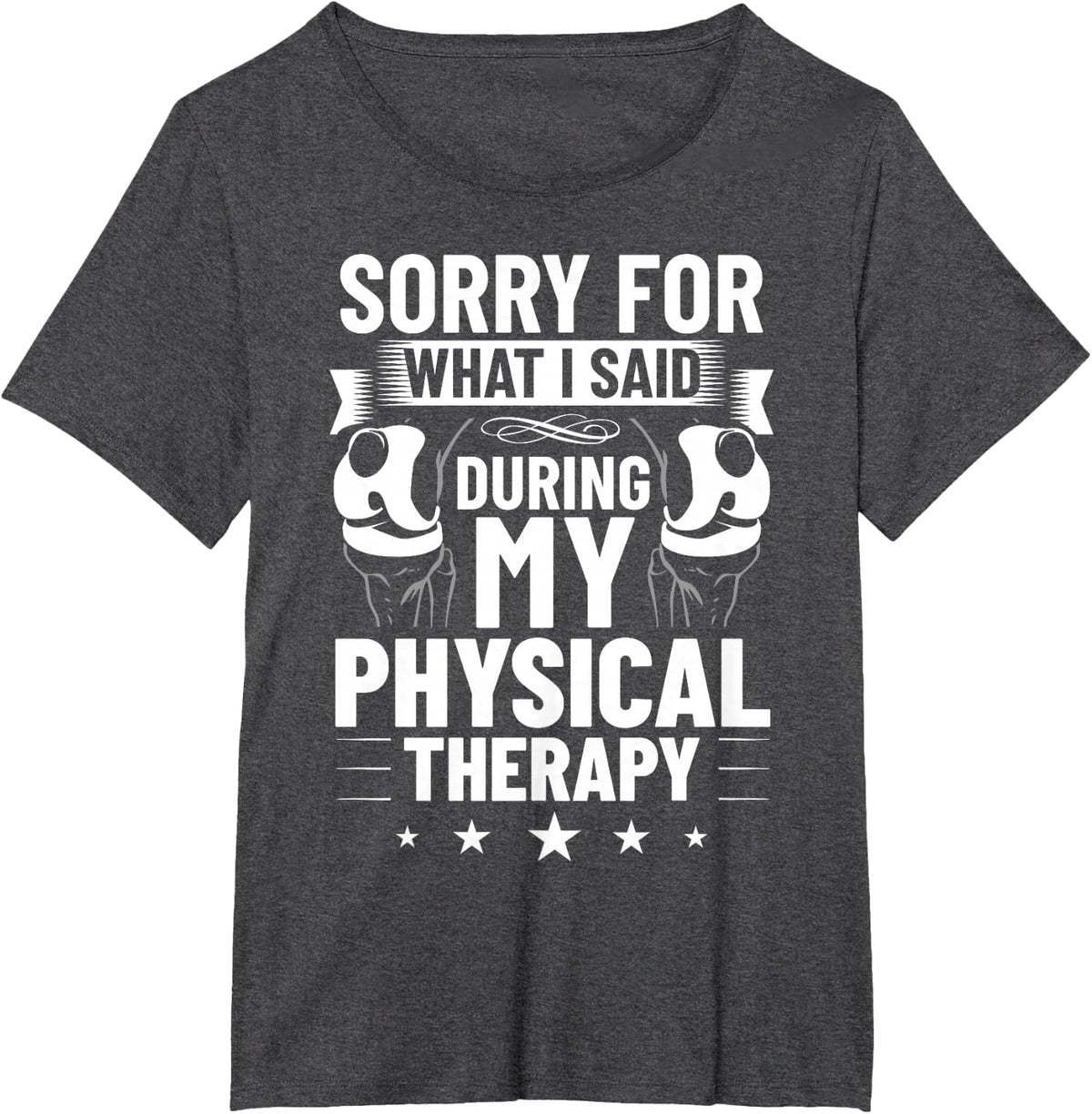 Sorry for What I Said During My Physical Therapy Therapist T-Shirt - Dark Heather Grey