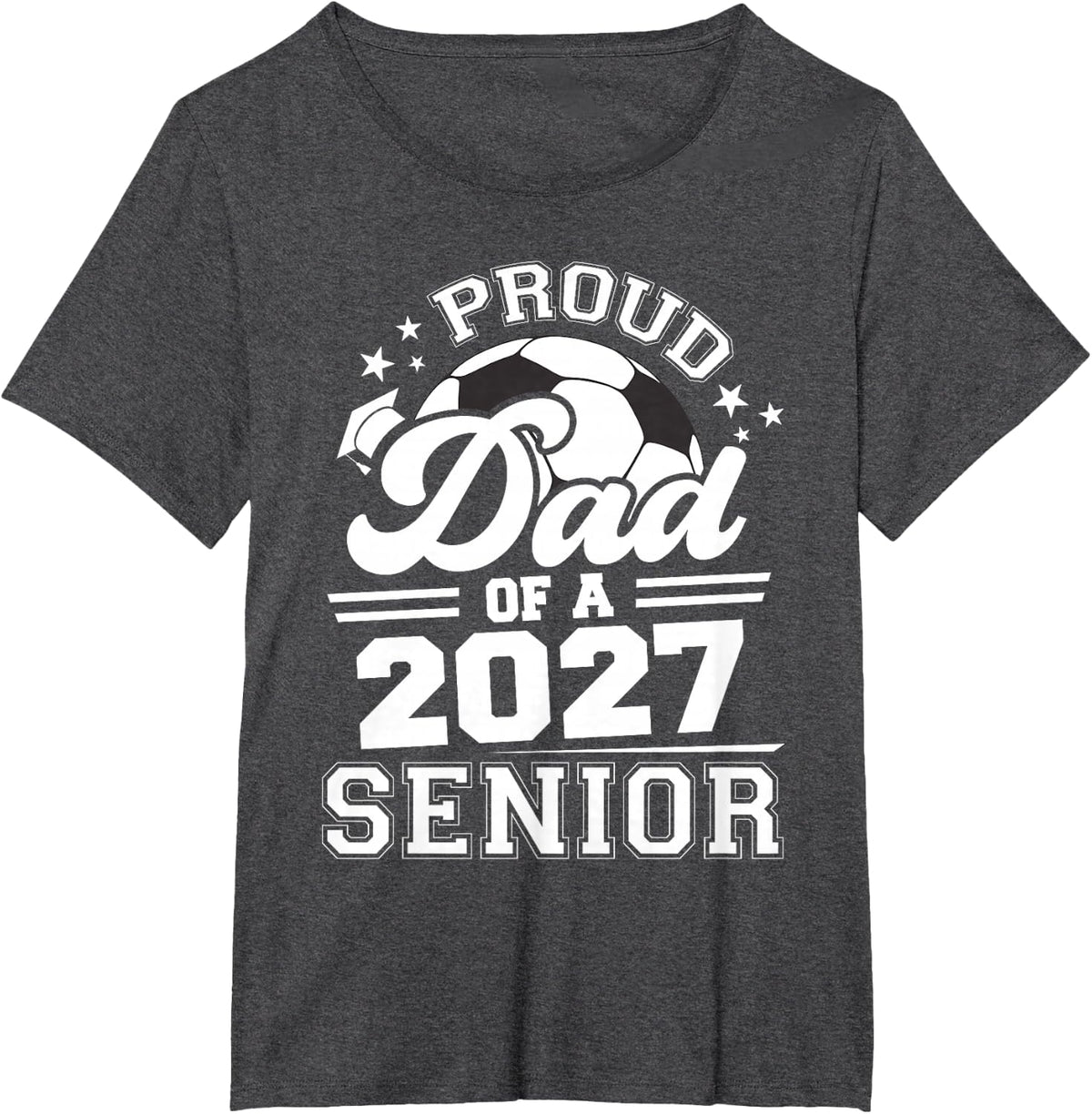 Proud Dad of A 2027 Senior Soccer Ball Graduation 2027 T-Shirt - Dark Heather Grey