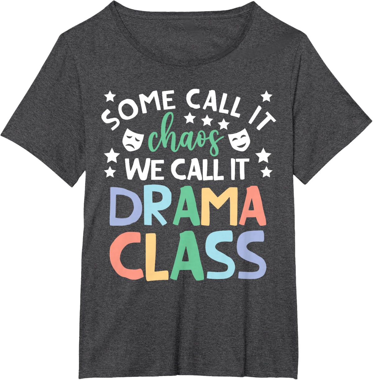 We Call It Drama Class Drama Teacher Drama Teaching T-Shirt - Dark Heather Grey