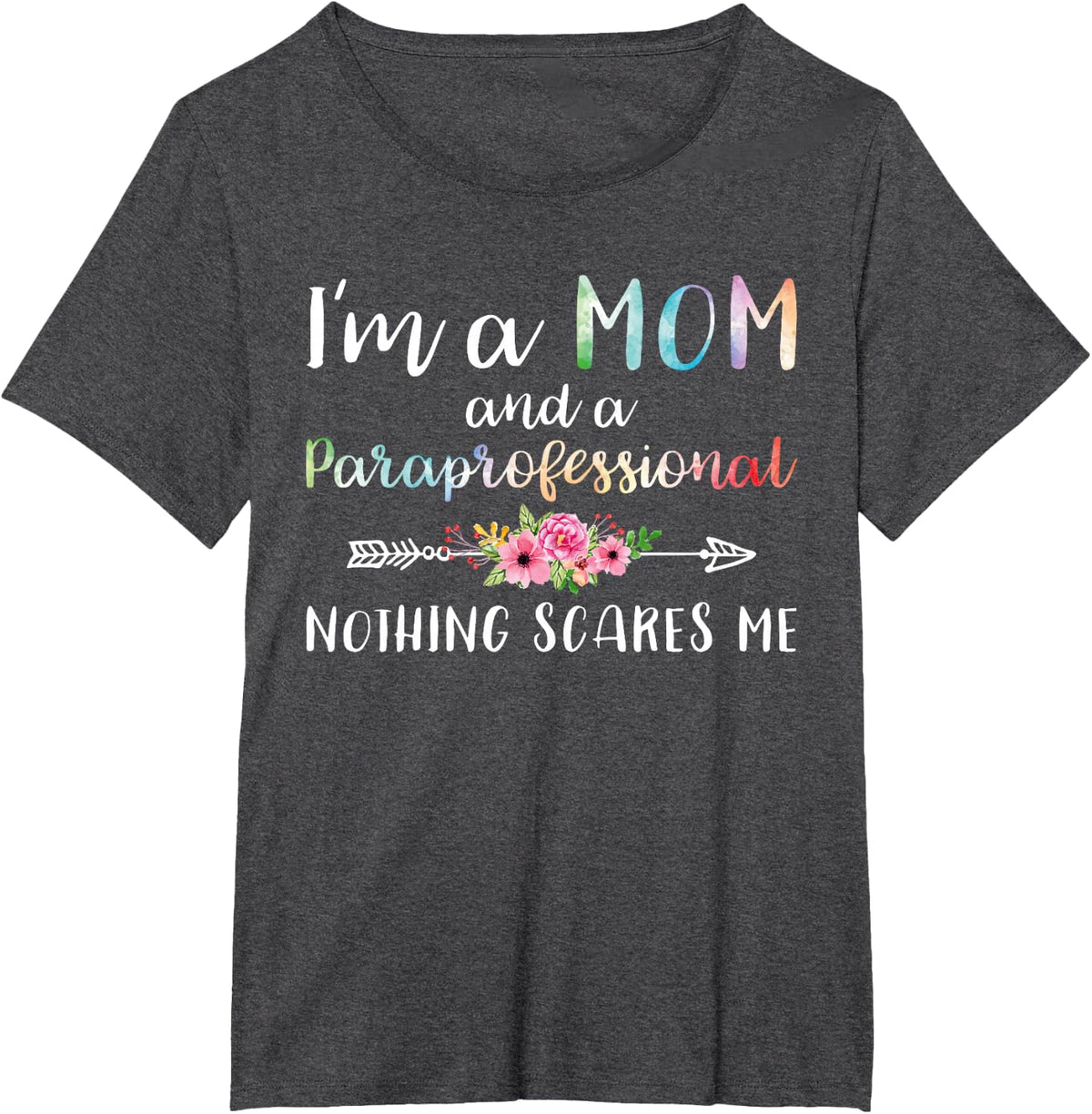I'm A Mom And Paraprofessional Nothing Scares Me Funny T-Shirt - Dark Heather Grey