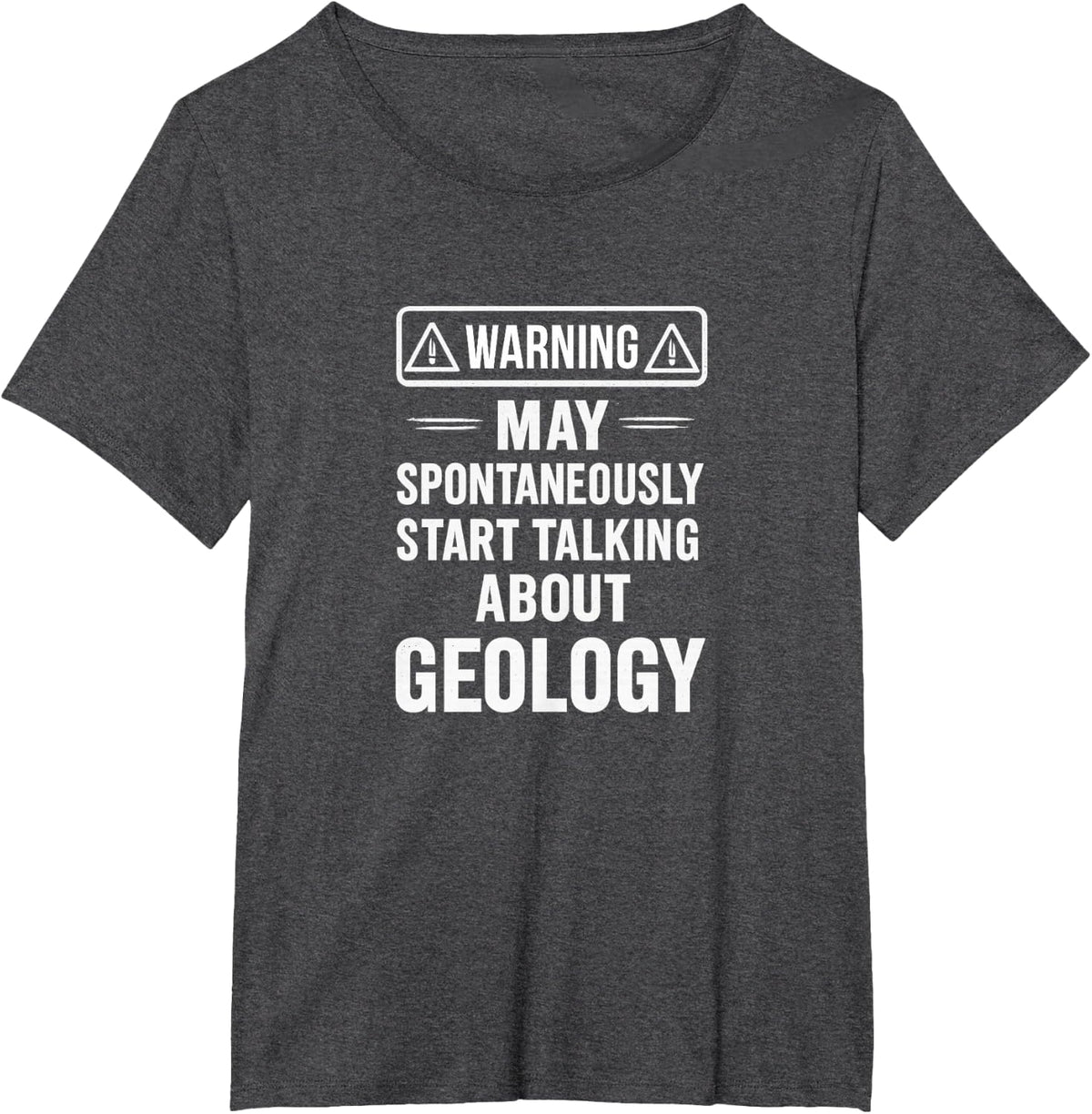 Warning - May Spontaneously Start Talking About Geology - T-Shirt - Dark Heather Grey