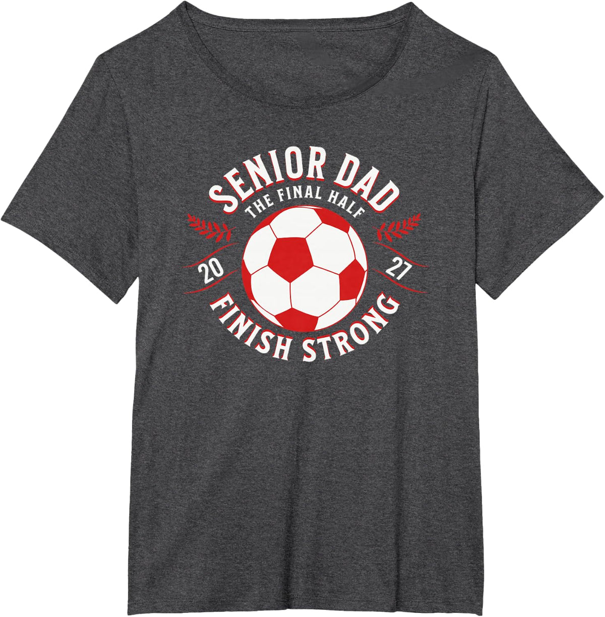 Soccer Senior Dad 2027 The Final Half T-Shirt - Dark Heather Grey