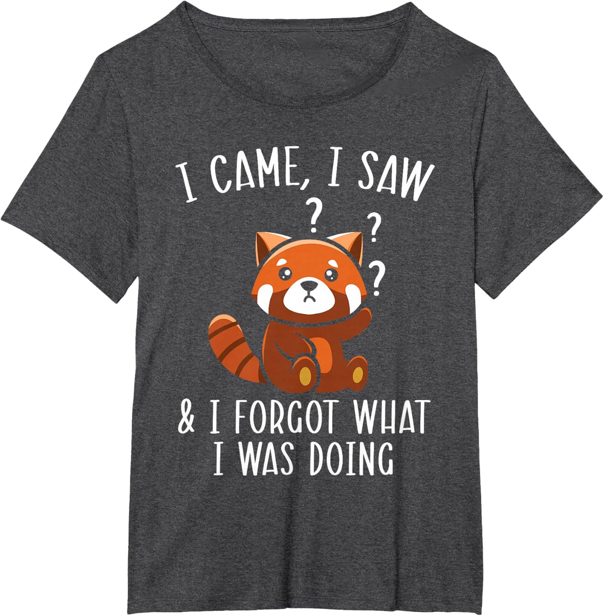 I Came I Saw And I Forgot What I Was Doing Red Panda T-Shirt - Dark Heather Grey