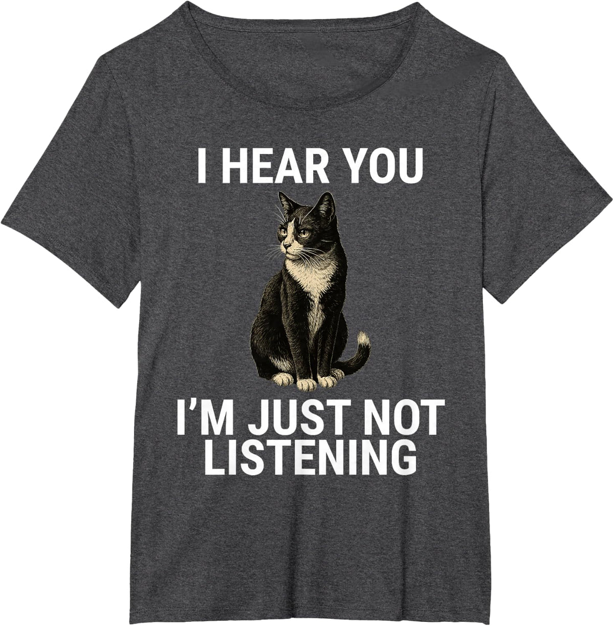 I Hear You I'm Just Not Listening Tuxedo Cat Funny T-Shirt Tee - Dark Heather Grey