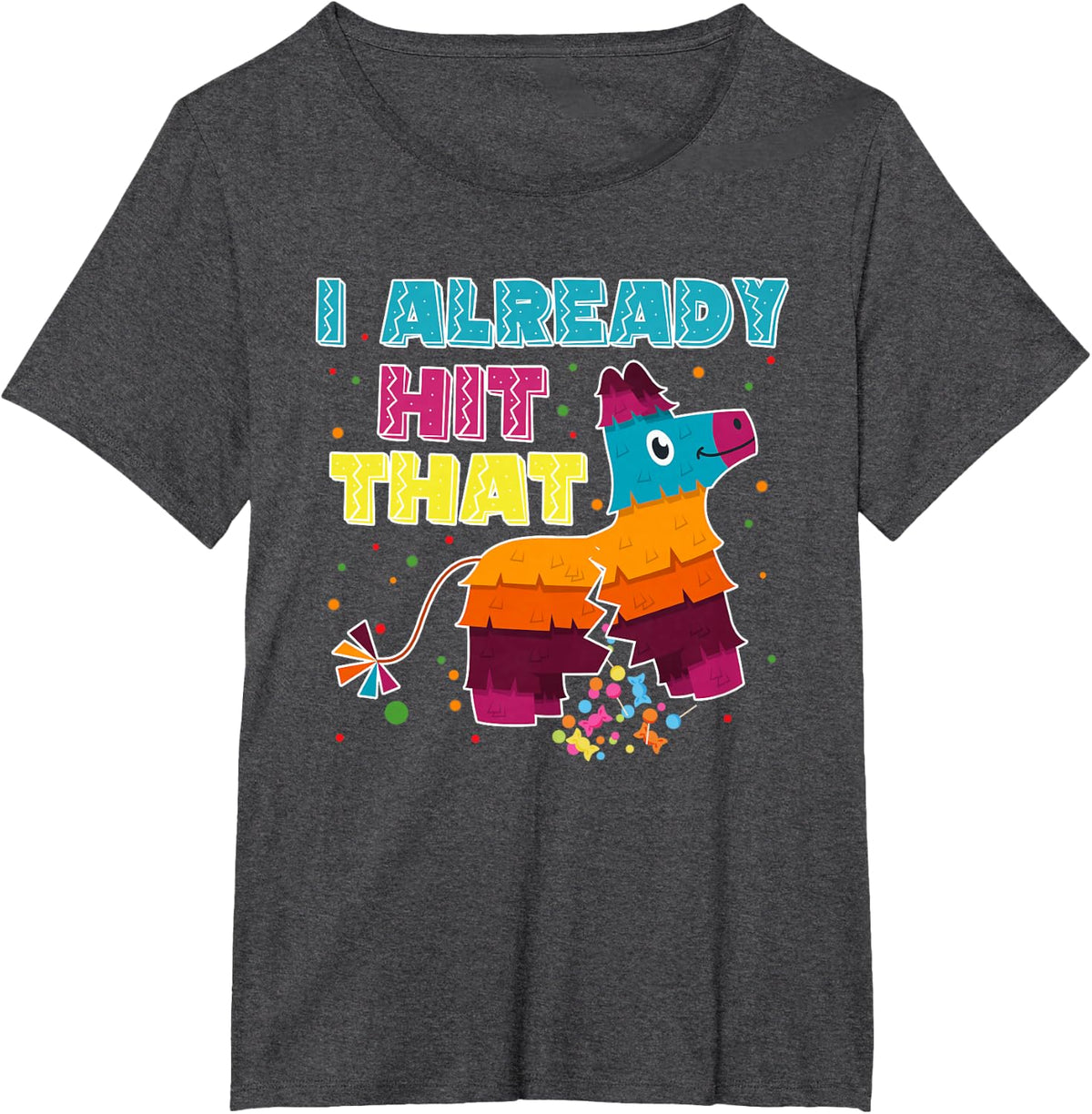 I Already Hit That Pinata Cinco de Mayo Party T-Shirt - Dark Heather Grey