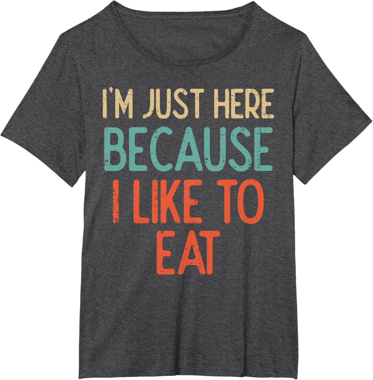 Gym Just Here Because I Like to Eat Fitness Diet Women Men T-Shirt - Dark Heather Grey