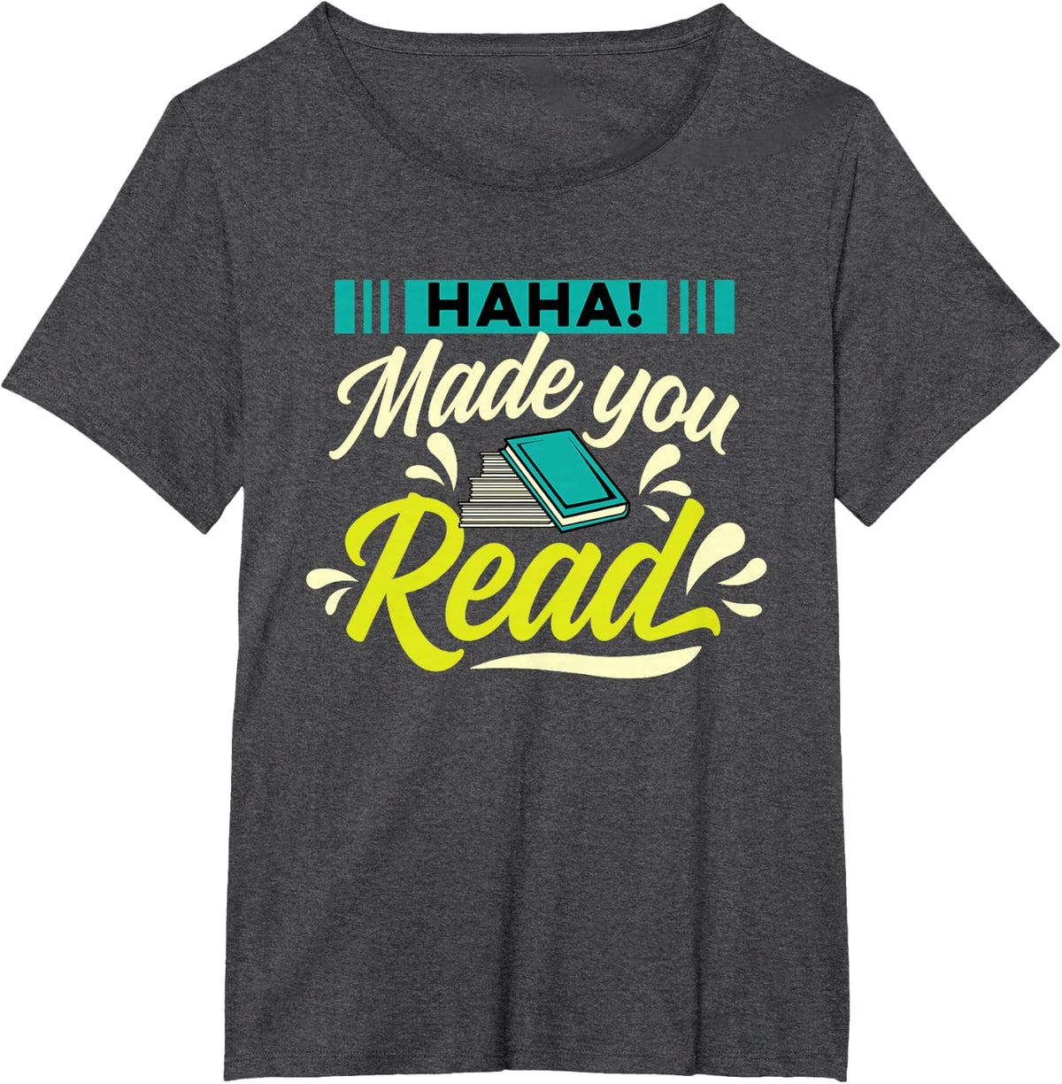 Haha Made You Read Bookworm Book Reader Librarian Reading T-Shirt - Dark Heather Grey